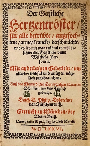 Lot 747, Auction  125, Loarte, Gaspar de, Der geistliche Herzentröster. München, Adam Berg, 1576. Erster von zwei erschienenen Drucken der deutschen Übersetzung