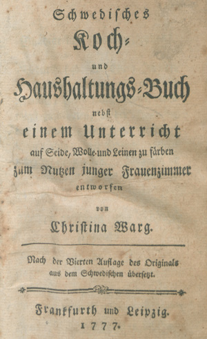 Lot 399, Auction  127, Warg, Christina, Schwedisches Koch- und Haushaltungs-Buch nebst einem Unterricht auf Seide, Wolle und Leinen zu färben, zum Nutzen junger Frauenzimmer entworfen. Der deutschen Uebersetzung zweyte Auflage.