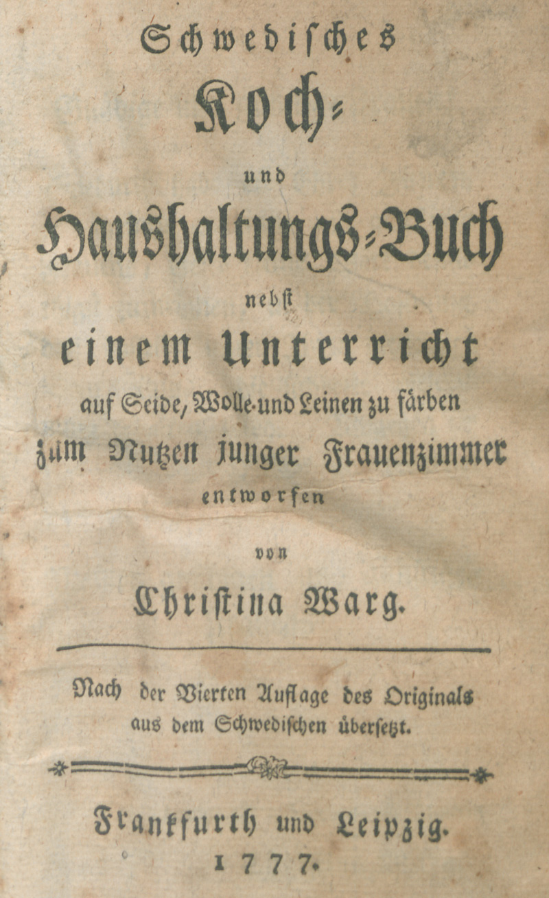 Lot 399, Auction 127, Warg, Christina, Schwedisches Koch- und Haushaltungs-Buch nebst einem Unterricht auf Seide, Wolle und Leinen zu färben, zum Nutzen junger Frauenzimmer entworfen. Der deutschen Uebersetzung zweyte Auflage.